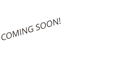 COMING SOON!